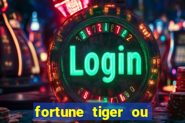 fortune tiger ou fortune ox